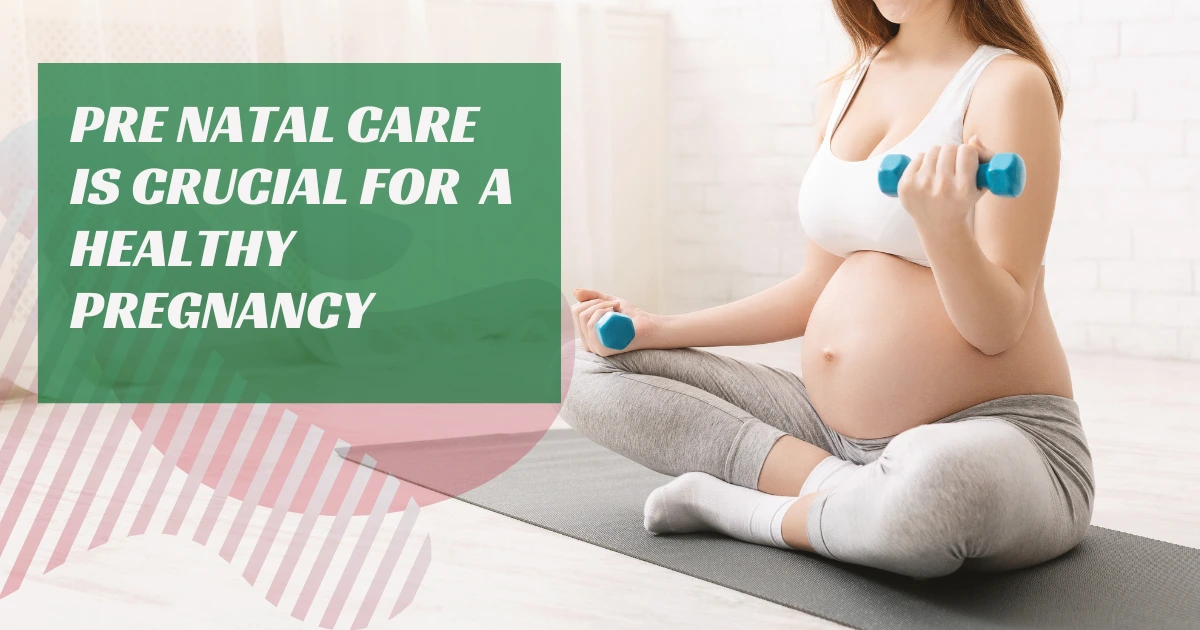 Prenatal care is crucial for a healthy pregnancy
